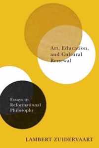 Art, Education, and Cultural Renewal: Essays in Reformational Philosophy