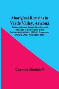 Aboriginal Remains In Verde Valley, Arizona; Thirteenth Annual Report Of The Bureau Of Ethnology To The Secretary Of The Smithsonian Institution, 1891-92, Government Printing Office, Washington, 1896