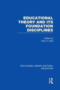 Educational Theory and Its Foundation Disciplines (Rle Edu K)