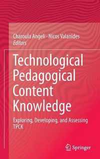 Technological Pedagogical Content Knowledge: Exploring, Developing, and Assessing Tpck