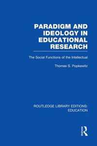 Paradigm and Ideology in Educational Research (Rle Edu L)