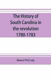 The history of South Carolina in the revolution, 1780-1783