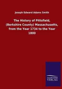 The History of Pittsfield, (Berkshire County) Massachusetts, from the Year 1734 to the Year 1800