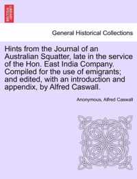 Hints from the Journal of an Australian Squatter, Late in the Service of the Hon. East India Company. Compiled for the Use of Emigrants; And Edited, with an Introduction and Appendix, by Alfred Caswall.