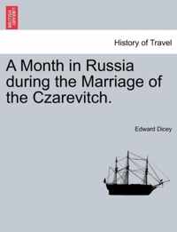 A Month in Russia During the Marriage of the Czarevitch.