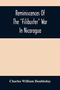 Reminiscences Of The Filibuster War In Nicaragua