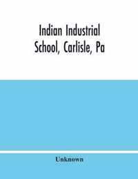 Indian Industrial School, Carlisle, Pa