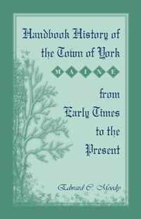 Handbook History of the Town of York [Maine] From Early Times to the Present