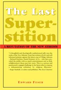 The Last Superstition - A Refutation of the New Atheism