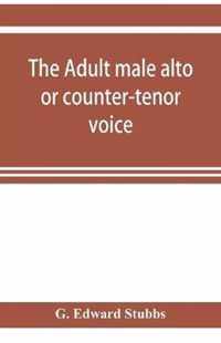 The adult male alto or counter-tenor voice