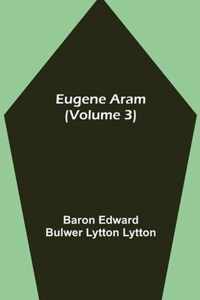 Eugene Aram (Volume 3)