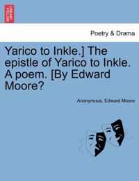 Yarico to Inkle.] the Epistle of Yarico to Inkle. a Poem. [by Edward Moore?