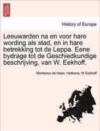 Leeuwarden na en voor hare wording als stad, en in hare betrekking tot de Leppa. Eene bydrage tot de Geschiedkundige beschrijving, van W. Eekhoff.