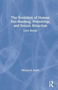 The Evolution of Human Pair-Bonding, Friendship, and Sexual Attraction