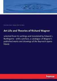 Art Life and Theories of Richard Wagner