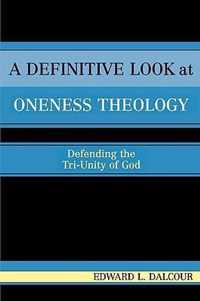 A Definitive Look at Oneness Theology