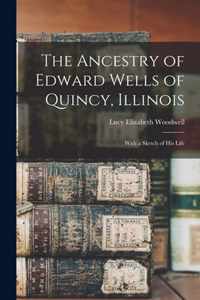 The Ancestry of Edward Wells of Quincy, Illinois