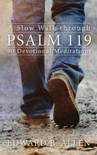 A Slow Walk through Psalm 119: 90 Devotional Meditations