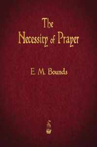 The Necessity of Prayer