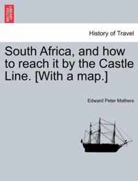 South Africa, and How to Reach It by the Castle Line. [With a Map.]