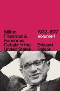 Milton Friedman and Economic Debate in the United States, 1932-1972