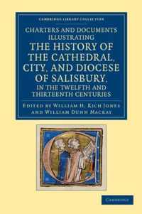 Charters and Documents Illustrating the History of the Cathedral, City, and Diocese of Salisbury, in the Twelfth and Thirteenth Centuries