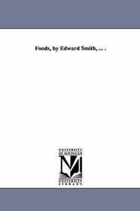 Foods, by Edward Smith, ... .