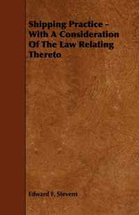 Shipping Practice - With a Consideration of the Law Relating Thereto