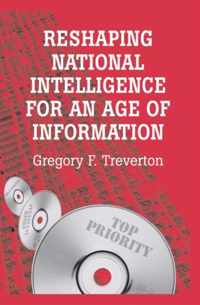 Reshaping National Intelligence for an Age of Information