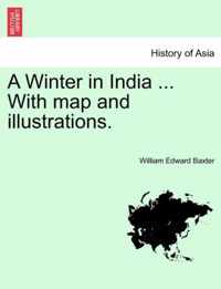 A Winter in India ... with Map and Illustrations.