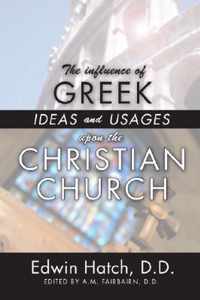 The Influence of Greek Ideas and Usages upon the Christian Church