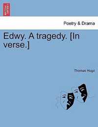 Edwy. a Tragedy. [In Verse.]