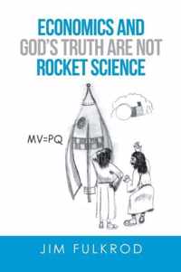 Economics and God's truth are not Rocket Science