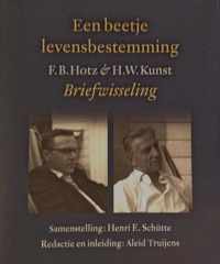 Een beetje levensbestemming: F.B. Hotz en H.W. Kunst Briefwisseling