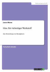 Glas. Ein vielseitiger Werkstoff