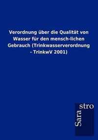 Verordnung Ber Die Qualit T Von Wasser Fur Den Mensch-Lichen Gebrauch (Trinkwasserverordnung - Trinkwv 2001)