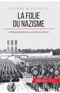 La folie du nazisme: L'idéologie totalitaire qui a mené à la Shoah