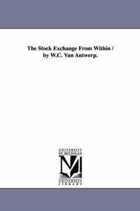 The Stock Exchange from Within / By W.C. Van Antwerp.
