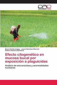 Efecto citogenetico en mucosa bucal por exposicion a plaguicidas