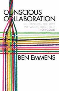 Conscious Collaboration: Re-Thinking the Way We Work Together, for Good