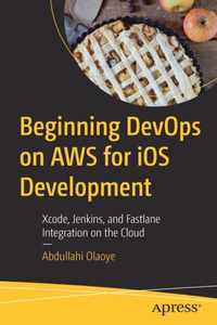 Beginning DevOps on AWS for iOS Development