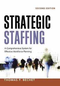 Strategic Staffing A Comprehensive System for Effective Workforce Planning