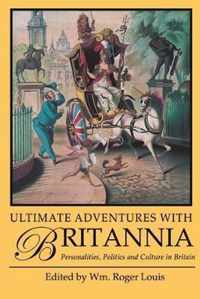 Ultimate Adventures with Britannia: Personalities, Politics and Culture in Britain