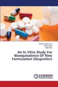 An In Vitro Study For Bioequivalence Of New Formulation (Ibuprofen)