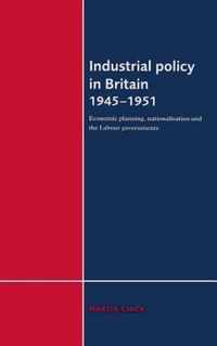 Industrial Policy in Britain 1945 1951