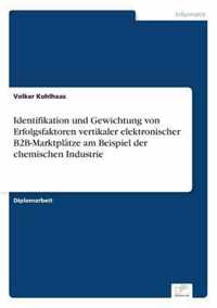 Identifikation und Gewichtung von Erfolgsfaktoren vertikaler elektronischer B2B-Marktplatze am Beispiel der chemischen Industrie