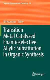 Transition Metal Catalyzed Enantioselective Allylic Substitution in Organic Synthesis