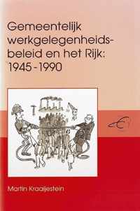 Gemeentelijk werkgelegenheidsbeleid en het Rijk 1945-1990