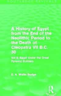 A History of Egypt from the End of the Neolithic Period to the Death of Cleopatra VII B.C. 30