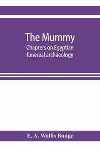 The mummy; chapters on Egyptian funereal archaeology